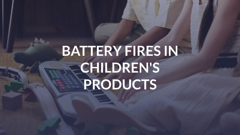 Battery Fires in Children's Products