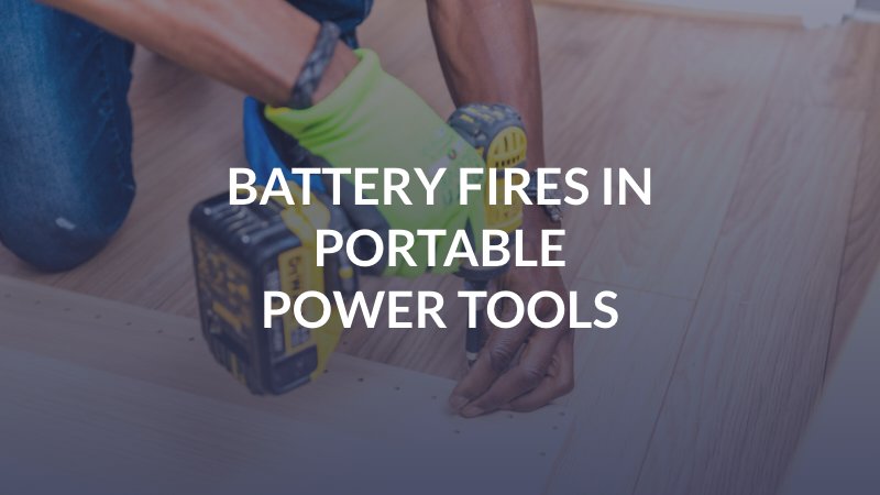 Battery Fires in Portable Power Tools