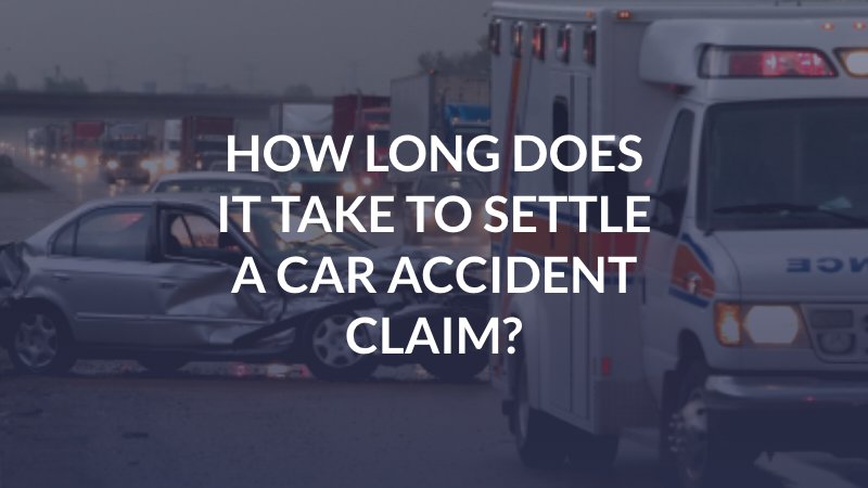 How Long Does it Take to Settle a Car Accident Claim?