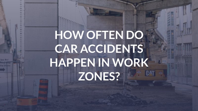 How Often Do Car Accidents Happen in Work Zones?
