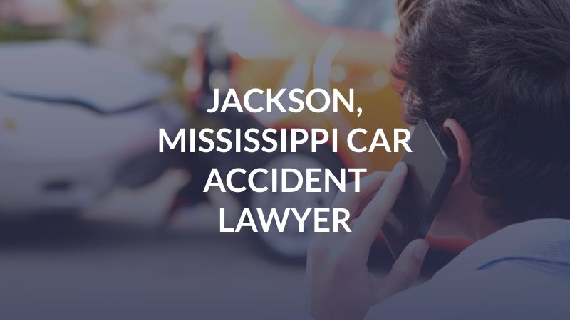 Jackson, Mississippi Car Accident Lawyer