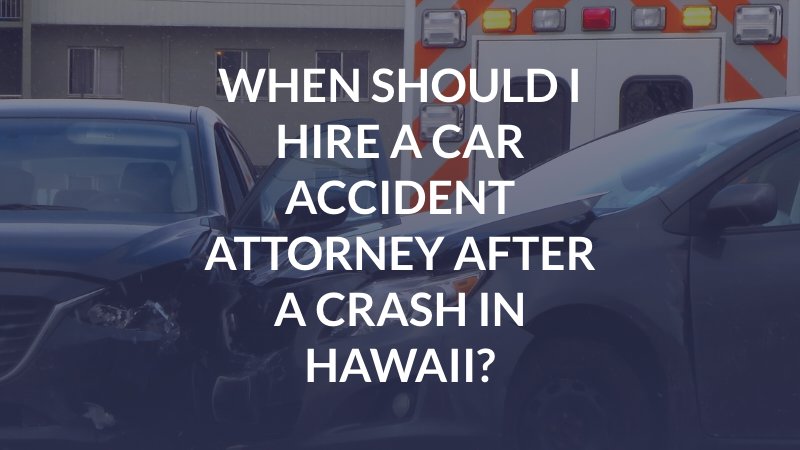 When Should I Hire a Car Accident Attorney After a Crash in Hawaii?