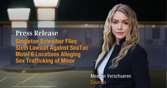 Singleton Schreiber Files Sixth Lawsuit Against SeaTac Motel 6 Locations Alleging Sex Trafficking of Minor