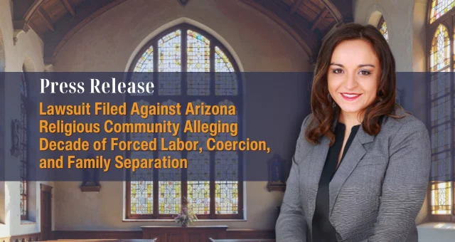Lawsuit Filed Against Arizona Religious Community Alleging Decade of Forced Labor, Coercion, and Family Separation