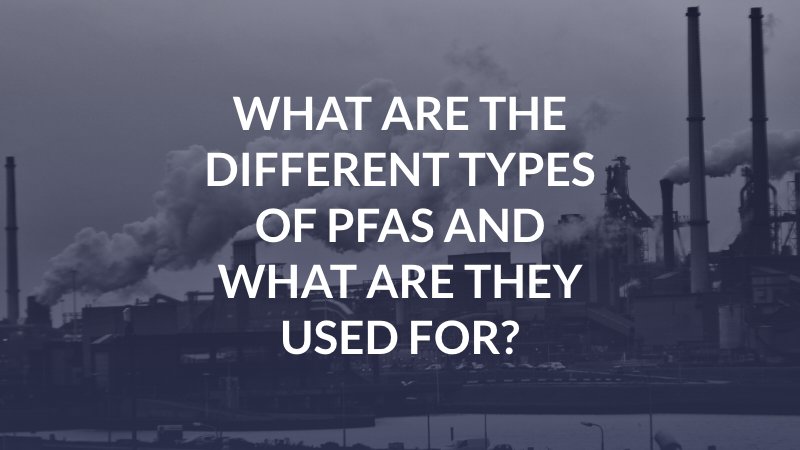 What Are The Different Types of PFAS and What Are They Used For?