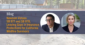 Newsom Vetoes SB 877 and SB 878, Leaving Gaps in Insurance Protections for California Wildfire Survivors